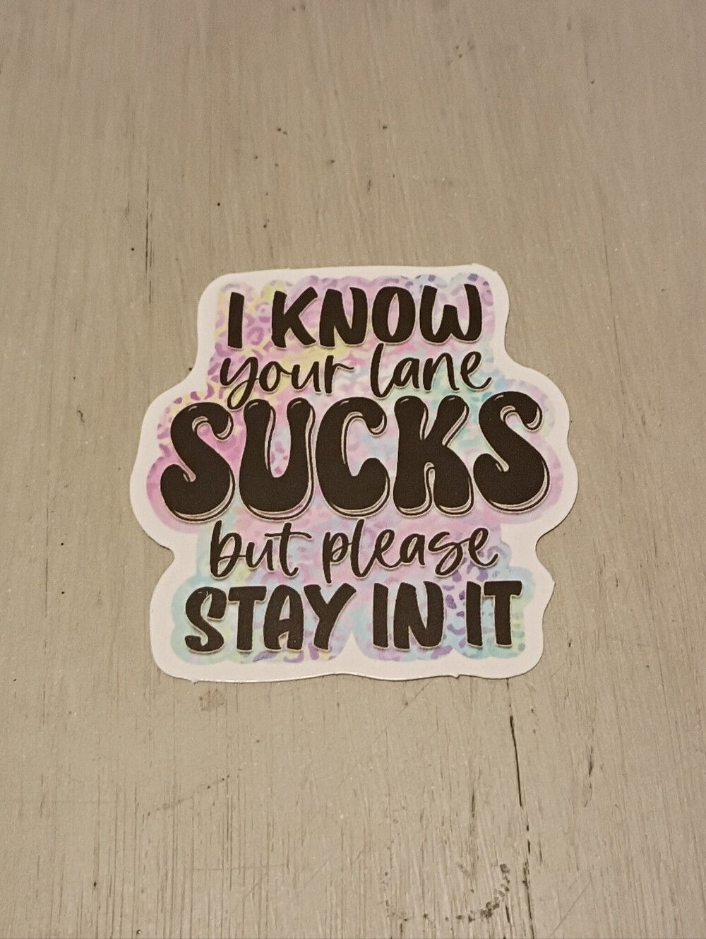 10/$10 Stickers Decals - I Know Your Lane Sucks But Please Stay In It - New
